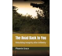 The Road Back to You: Rebuilding Integrity after Infidelity