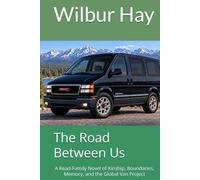 The Road Between Us: A Read-Family Novel of Kinship, Boundaries, Memory, and the Global Van Project