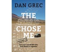 The Road Chose Me Volume 1: Two years and 40,000 miles from Alaska to Argentina