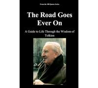The Road Goes Ever On: A Guide to Life Through the Wisdom of Tolkien