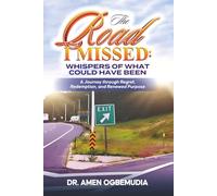 The Road I Missed: Whispers of What Could have Been: A Journey Through Regret, Redemption, and Renewed purpose