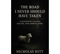 The Road I Never Should Have Taken: A Memoir of Falling, Failing, and Coming Home