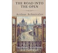 The Road Into The Open: (Translated, Annotated, & Illustrated) (aka Der Weg ins Freie)