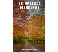 THE ROAD LEADS TO SOMEWHERE: Everyone Has One