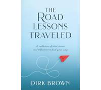 The Road Lessons Traveled: A Collection of Short Stories and Reflections to Find Your Way