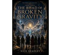 THE ROAD OF BROKEN GRAVITY: Book Three of The First Line Trilogy