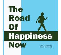 The Road of Happiness Now: A Practical Guide to Emotional Growth, Healing, and Connection
