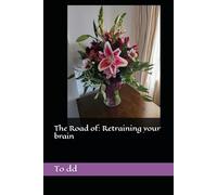 The Road of: Retraining your brain