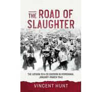The Road of Slaughter: The Latvian 15th SS Division in Pomerania,