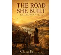 THE ROAD SHE BUILT: A Novel of the Wheel's First Turning