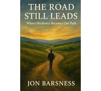 The Road Still Leads: When Obedience Becomes Our Path