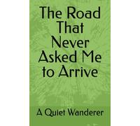 The Road That Never Asked Me to Arrive