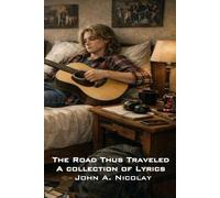 The Road Thus Traveled: A collection of lyrics