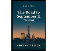 The Road to 911 - Book Five: THE LEGACY The Twenty-Year Reckoning