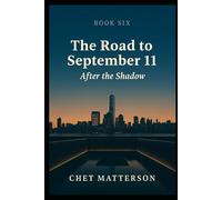 The Road to 911 - Book Six: AFTER THE SHADOW