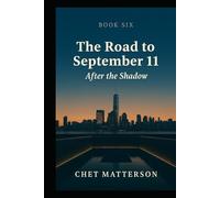 The Road to 911 - Book Six: AFTER THE SHADOW