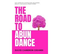The Road to Abundance: The Complete System for Unlocking Wealth, Success & Inner Power