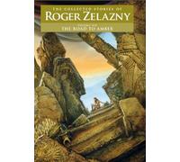 The Road to Amber: The Collected Stories of Roger Zelazny: 6