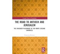 The Road to Antioch and Jerusalem: The Crusader Pilgrimage of the Monte Cassino Chronicle