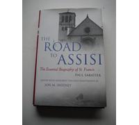 The Road to Assisi: The Foundational Biography of St. Francis: The Essential Biography of St. Francis