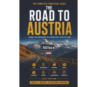 The Road to Austria: The complete practical Guide - From the decision to the new life - Step by Step