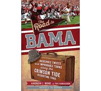 The Road to Bama: Incredible Twists and Improbable Turn - NUOVO Andrew Bone 2020