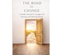 The Road To Change: Walking out of Fear and Into Possibility