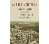 The Road to Cisterna: Darby’s Rangers and Their Most Consequential Battle in World War II