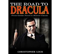 THE ROAD TO DRACULA: From Gothic Novel to Horror Classic