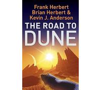The Road to Dune: New stories, unpublished extracts and the publication history of the Dune novels