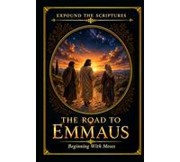 The Road To Emmaus: Beginning with Moses