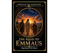 The Road To Emmaus: Beginning with Moses