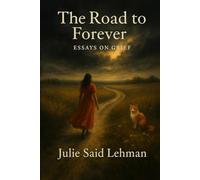 The Road to Forever: Essays on Grief