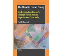 The Road to Found Poetry: Understanding People’s Perceptions and Lived Experiences Creatively