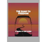 The Road To Freedom: A Guide To Car Living