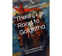 The Road to Golgotha: A poet reflects on the Stations of the Cross.