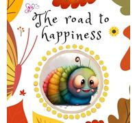 The road to happiness: A kid’s book about emotions and feelings. Toddlers and Preschoolers ages 2-6. A guide to express joy in little things in life (Emotional Regulation)