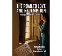 THE ROAD TO LOVE AND REDEMPTION: Finding Light after the fall: VOLUME-I