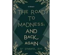 The Road to Madness, and Back Again:: A Memoir