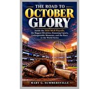 THE ROAD TO OCTOBER GLORY: Inside the 2026 MLB Playoffs, the Biggest Rivalries, Stunning Upsets, Unforgettable Moments, and the Race to the World Series