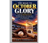 THE ROAD TO OCTOBER GLORY: Inside the 2026 MLB Playoffs, the Biggest Rivalries, Stunning Upsets, Unforgettable Moments, and the Race to the World Series