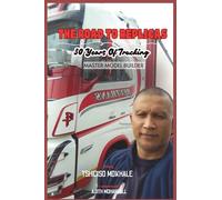 The Road To Replicas: 30 Years Of Trucking: Master Model Builder