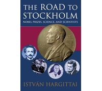 The Road to Stockholm: Nobel Prizes, Science, and Scientists