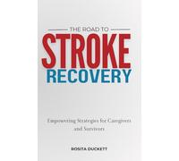 The Road to Stroke Recovery: Empowering Strategies for Caregivers and Survivors