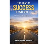 The Road to Success Is Paved With...: What It Takes to Build a Life That Lasts