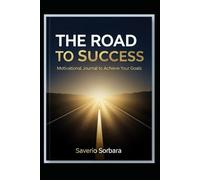 The Road to Success - Motivational Journal to Achieve Your Goals