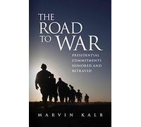 The Road to War: Presidential Commitments Honored and Betrayed
