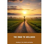The Road To Wellness: Deciding On Your Health And Healing
