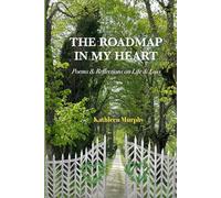 The Roadmap in My Heart: Poems & Reflections on Life & Loss