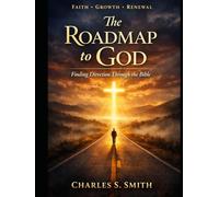 The roadmap to God: Finding Direction Through the Bible